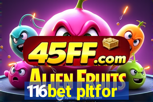 116bet pltfor